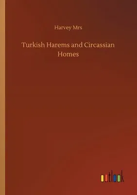 Turkish Harems and Circassian Homes