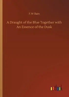 A Draught of the Blue Together with An Essence of the Dusk