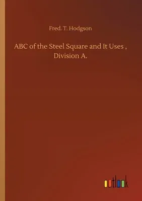 ABC of the Steel Square and It Uses, Division A.