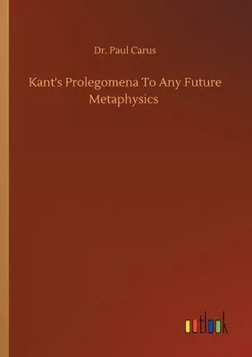 Kant's Prolegomena To Any Future Metaphysics