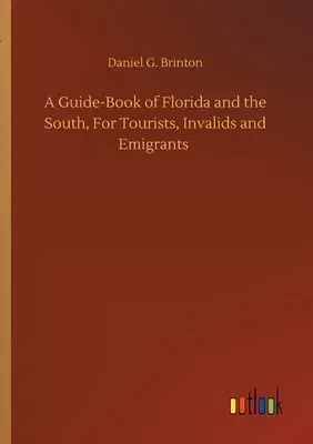 A Guide-Book of Florida and the South, For Tourists, Invalids and Emigrants