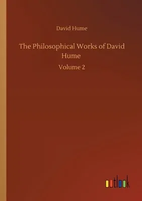 The Philosophical Works of David Hume: Volume 2