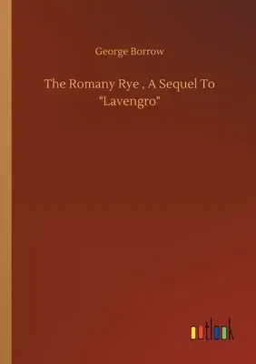 The Romany Rye, A Sequel To Lavengro