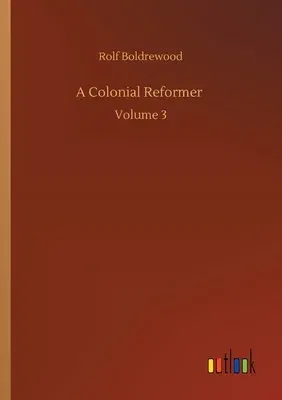 A Colonial Reformer: Volume 3