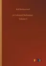 A Colonial Reformer: Volume 3