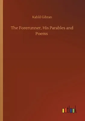 The Forerunner, His Parables and Poems