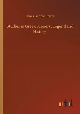 Studies in Greek Scenery, Legend and History