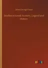 Studies in Greek Scenery, Legend and History