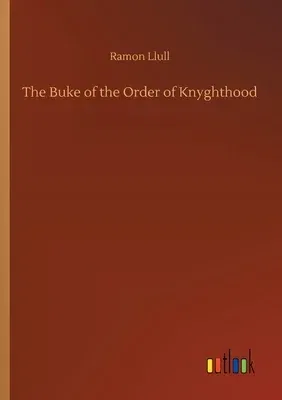 The Buke of the Order of Knyghthood