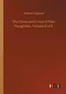 The Vision and Creed of Piers Ploughman, Volume II of II