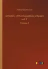 A History of the Inquisition of Spain; vol. 3: Volume 3