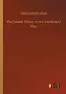 The Natural History of the Varieties of Man