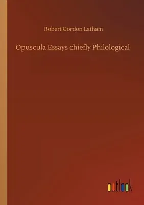 Opuscula Essays chiefly Philological