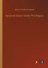 Opuscula Essays chiefly Philological