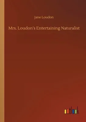 Mrs. Loudon's Entertaining Naturalist