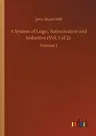 A System of Logic, Ratiocinative and Inductive (Vol. 1 of 2): Volume 1