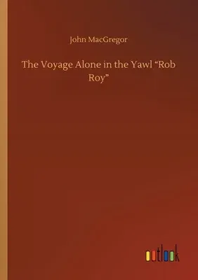 The Voyage Alone in the Yawl Rob Roy