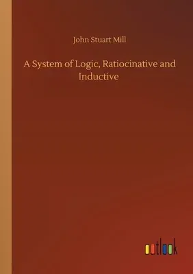 A System of Logic, Ratiocinative and Inductive