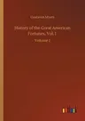 History of the Great American Fortunes, Vol. I: Volume 1