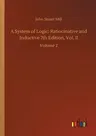 A System of Logic: Ratiocinative and Inductive 7th Edition, Vol. II: Volume 2