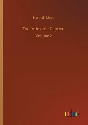 The Inflexible Captive: Volume 2