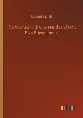 The Woman with One Hand (and) Mr. Ely's Engagement