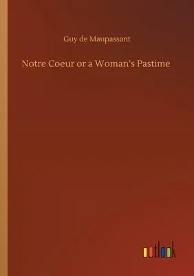 Notre Coeur or a Woman's Pastime