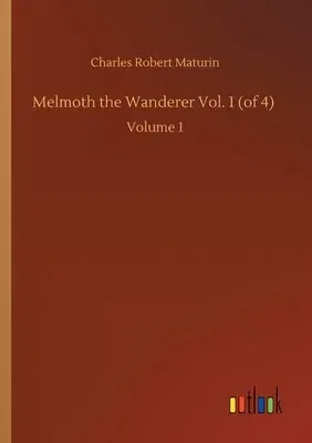 Melmoth the Wanderer Vol. 1 (of 4): Volume 1