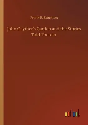 John Gayther's Garden and the Stories Told Therein