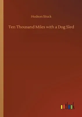 Ten Thousand Miles with a Dog Sled