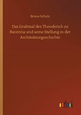 Das Grabmal des Theoderich zu Ravenna und seine Stellung in der Architekturgeschichte