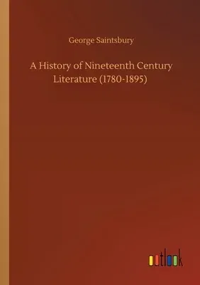 A History of Nineteenth Century Literature (1780-1895)