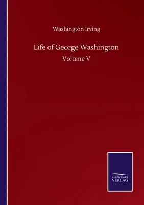 Life of George Washington: Volume V