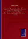 Watson's Choice collection of comic and serious Scots poems: The three parts, 1706, 1709, 1711, in one volume