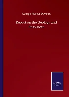 Report on the Geology and Resources