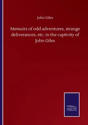 Memoirs of odd adventures, strange deliverances, etc. in the captivity of John Giles