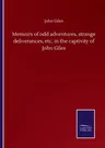 Memoirs of odd adventures, strange deliverances, etc. in the captivity of John Giles