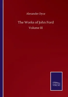 The Works of John Ford: Volume III