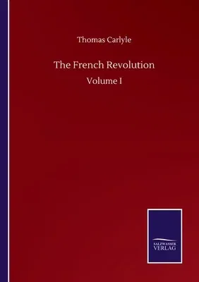 The French Revolution: Volume I