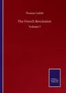 The French Revolution: Volume I