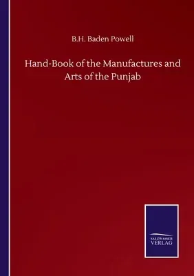 Hand-Book of the Manufactures and Arts of the Punjab