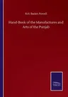 Hand-Book of the Manufactures and Arts of the Punjab