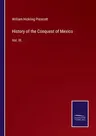 History of the Conquest of Mexico: Vol. III.