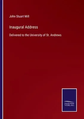 Inaugural Address: Delivered to the University of St. Andrews