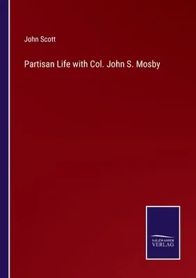 Partisan Life with Col. John S. Mosby