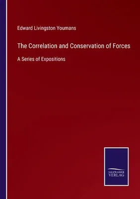 The Correlation and Conservation of Forces: A Series of Expositions