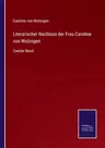 Literarischer Nachlass der Frau Caroline von Wolzogen: Zweiter Band