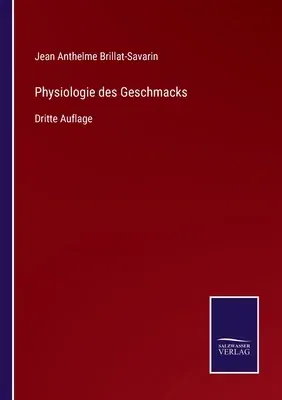 Physiologie des Geschmacks: Dritte Auflage