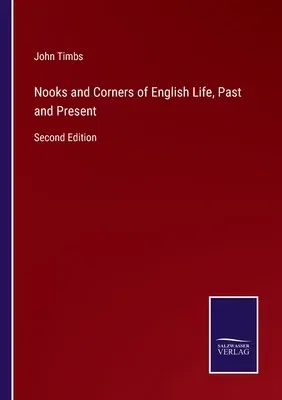 Nooks and Corners of English Life, Past and Present: Second Edition