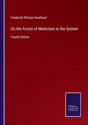 On the Action of Medicines in the System: Fourth Edition